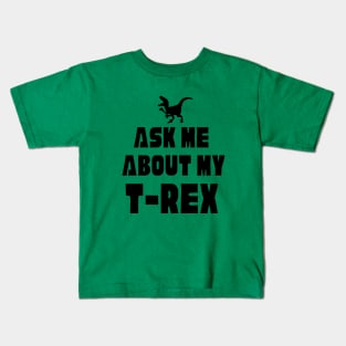 Funny Dinosaur T-Rex Ask Me About My T-Rex Dinosaur Kids T-Shirt